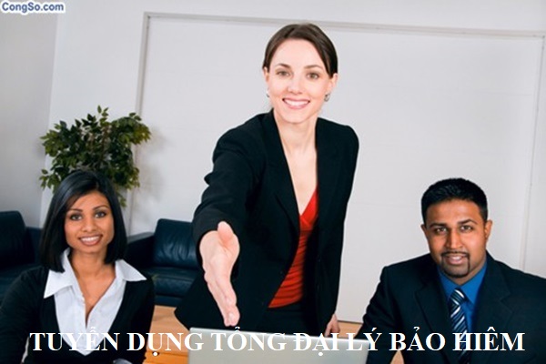 Tuyển dụng tổng đại lý bảo hiểm.